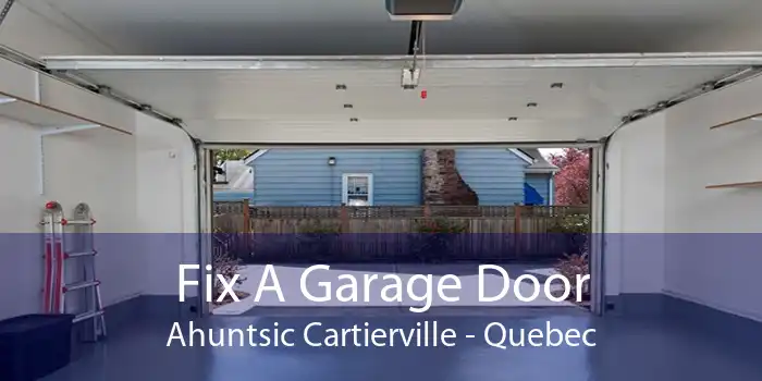 Fix A Garage Door Ahuntsic Cartierville - Quebec