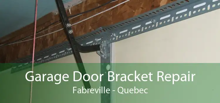 Garage Door Bracket Repair Fabreville - Quebec