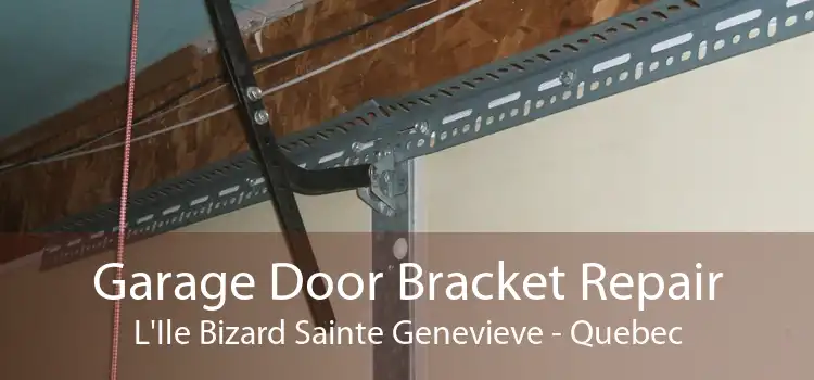 Garage Door Bracket Repair L'Ile Bizard Sainte Genevieve - Quebec