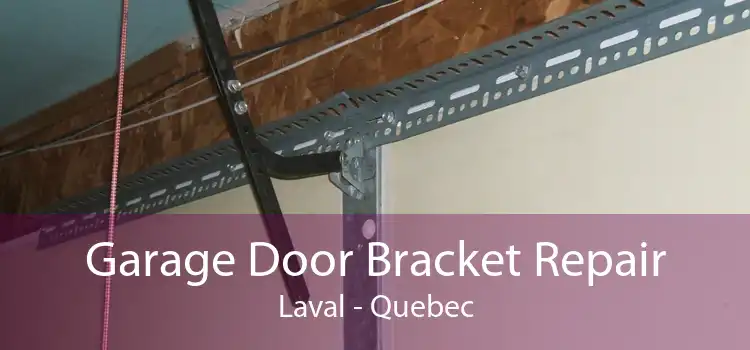 Garage Door Bracket Repair Laval - Quebec