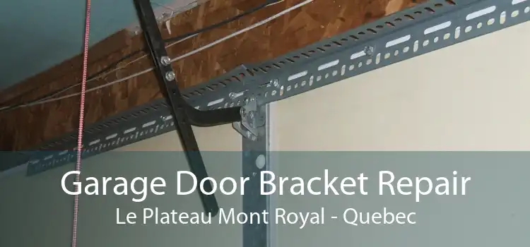 Garage Door Bracket Repair Le Plateau Mont Royal - Quebec