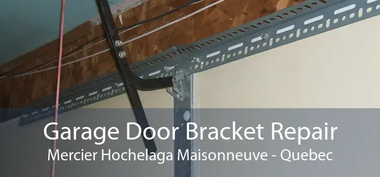 Garage Door Bracket Repair Mercier Hochelaga Maisonneuve - Quebec