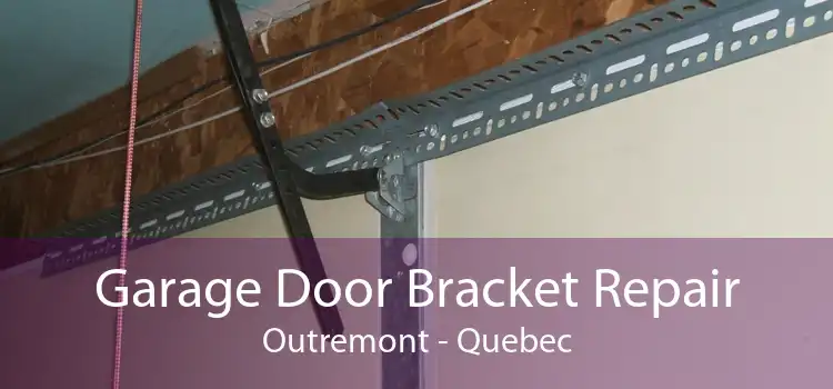 Garage Door Bracket Repair Outremont - Quebec