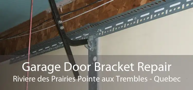 Garage Door Bracket Repair Riviere des Prairies Pointe aux Trembles - Quebec