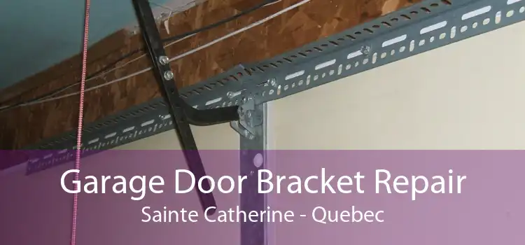 Garage Door Bracket Repair Sainte Catherine - Quebec