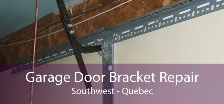 Garage Door Bracket Repair Southwest - Quebec