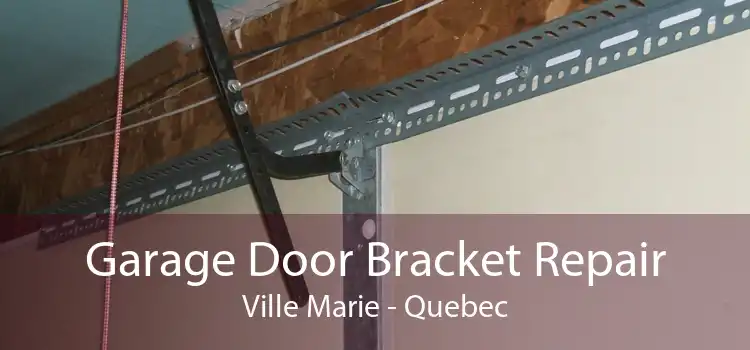 Garage Door Bracket Repair Ville Marie - Quebec