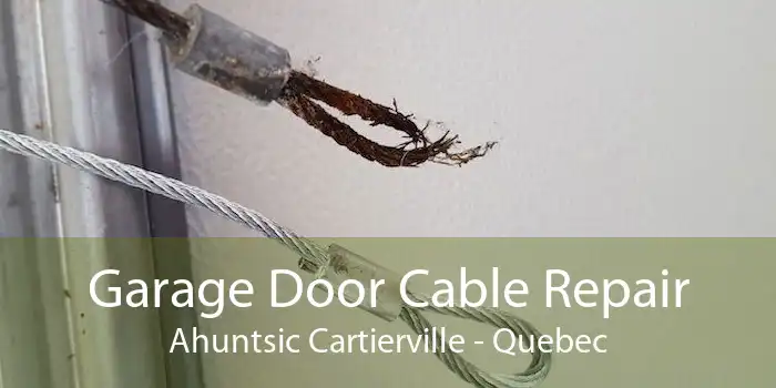 Garage Door Cable Repair Ahuntsic Cartierville - Quebec