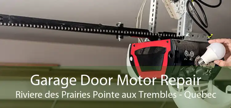 Garage Door Motor Repair Riviere des Prairies Pointe aux Trembles - Quebec