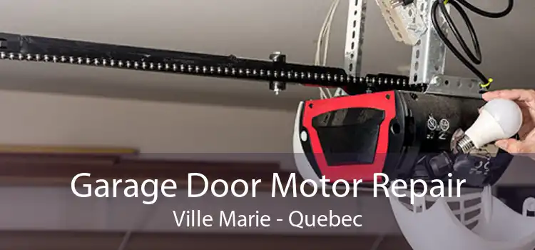 Garage Door Motor Repair Ville Marie - Quebec