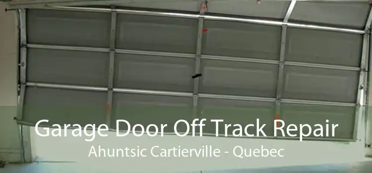 Garage Door Off Track Repair Ahuntsic Cartierville - Quebec