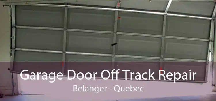 Garage Door Off Track Repair Belanger - Quebec