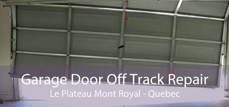 Garage Door Off Track Repair Le Plateau Mont Royal - Quebec