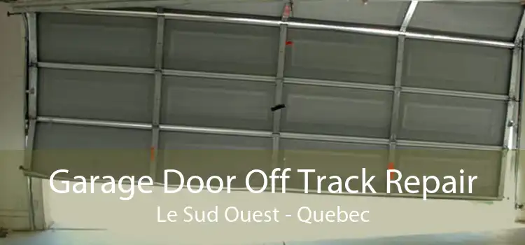 Garage Door Off Track Repair Le Sud Ouest - Quebec