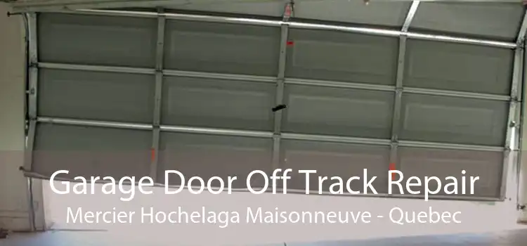 Garage Door Off Track Repair Mercier Hochelaga Maisonneuve - Quebec