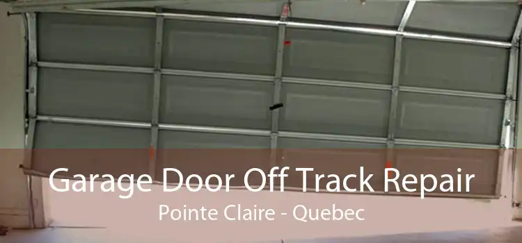 Garage Door Off Track Repair Pointe Claire - Quebec