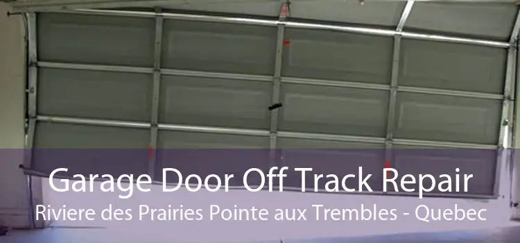 Garage Door Off Track Repair Riviere des Prairies Pointe aux Trembles - Quebec