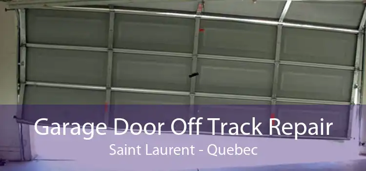 Garage Door Off Track Repair Saint Laurent - Quebec