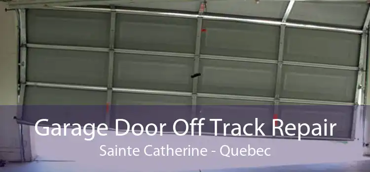 Garage Door Off Track Repair Sainte Catherine - Quebec