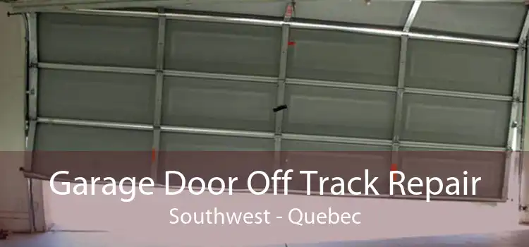 Garage Door Off Track Repair Southwest - Quebec