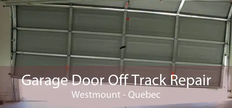 Garage Door Off Track Repair Westmount - Quebec