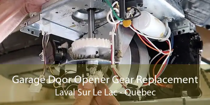 Garage Door Opener Gear Replacement Laval Sur Le Lac - Quebec