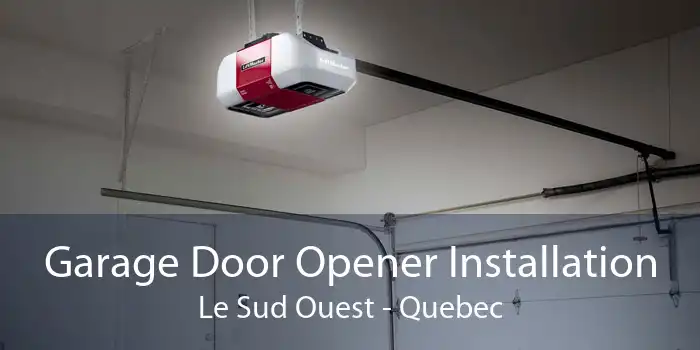 Garage Door Opener Installation Le Sud Ouest - Quebec