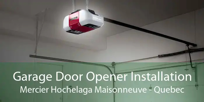 Garage Door Opener Installation Mercier Hochelaga Maisonneuve - Quebec