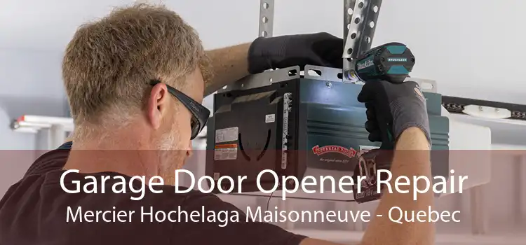 Garage Door Opener Repair Mercier Hochelaga Maisonneuve - Quebec