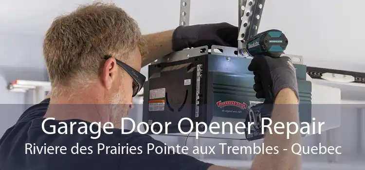 Garage Door Opener Repair Riviere des Prairies Pointe aux Trembles - Quebec