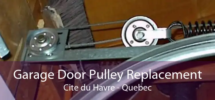 Garage Door Pulley Replacement Cite du Havre - Quebec