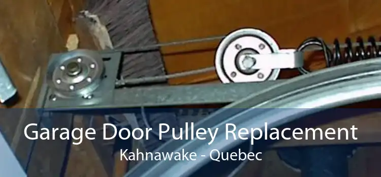 Garage Door Pulley Replacement Kahnawake - Quebec