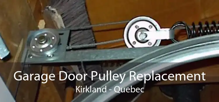 Garage Door Pulley Replacement Kirkland - Quebec