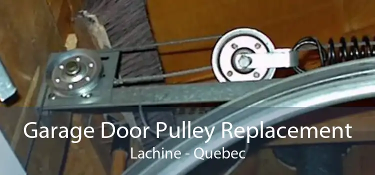 Garage Door Pulley Replacement Lachine - Quebec