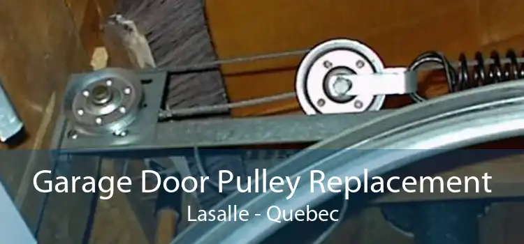 Garage Door Pulley Replacement Lasalle - Quebec