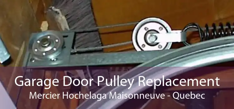 Garage Door Pulley Replacement Mercier Hochelaga Maisonneuve - Quebec