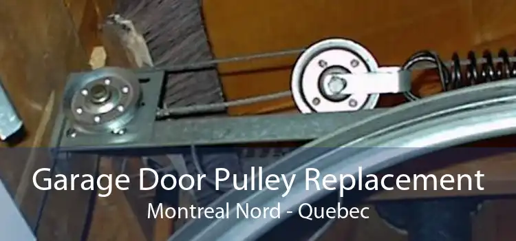 Garage Door Pulley Replacement Montreal Nord - Quebec