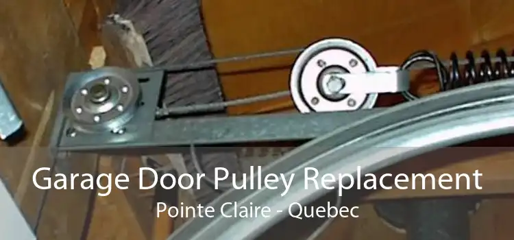 Garage Door Pulley Replacement Pointe Claire - Quebec