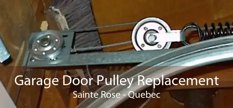 Garage Door Pulley Replacement Sainte Rose - Quebec