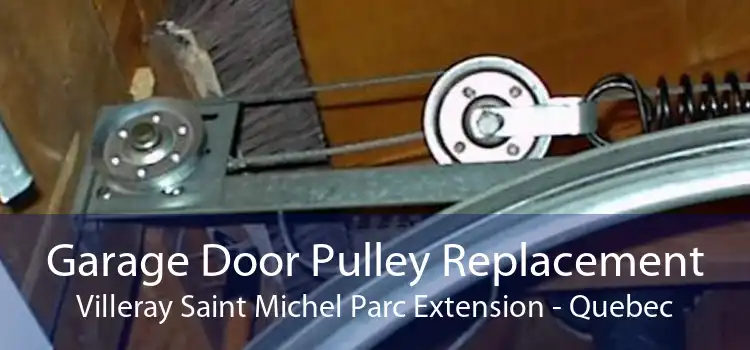 Garage Door Pulley Replacement Villeray Saint Michel Parc Extension - Quebec