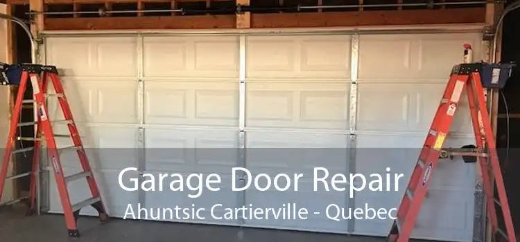 Garage Door Repair Ahuntsic Cartierville - Quebec