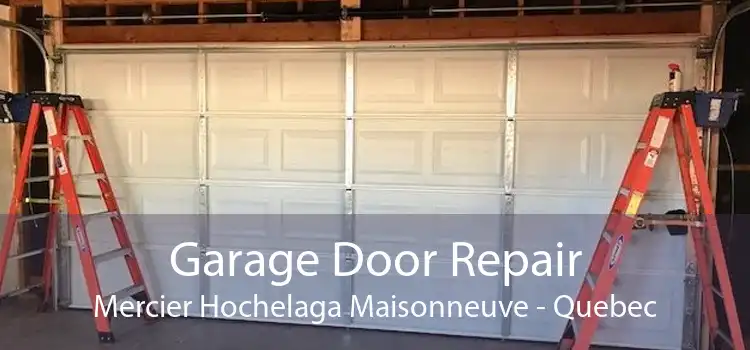 Garage Door Repair Mercier Hochelaga Maisonneuve - Quebec