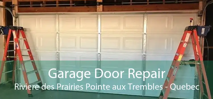 Garage Door Repair Riviere des Prairies Pointe aux Trembles - Quebec