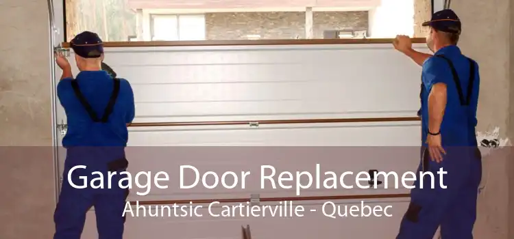 Garage Door Replacement Ahuntsic Cartierville - Quebec