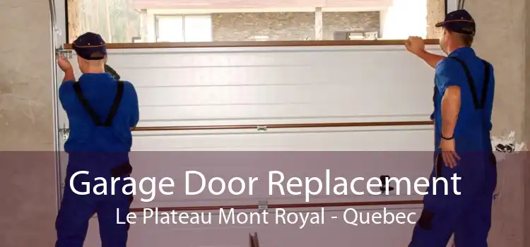 Garage Door Replacement Le Plateau Mont Royal - Quebec