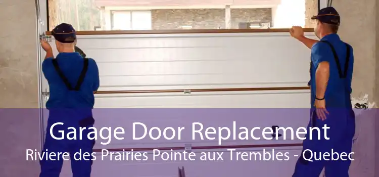 Garage Door Replacement Riviere des Prairies Pointe aux Trembles - Quebec