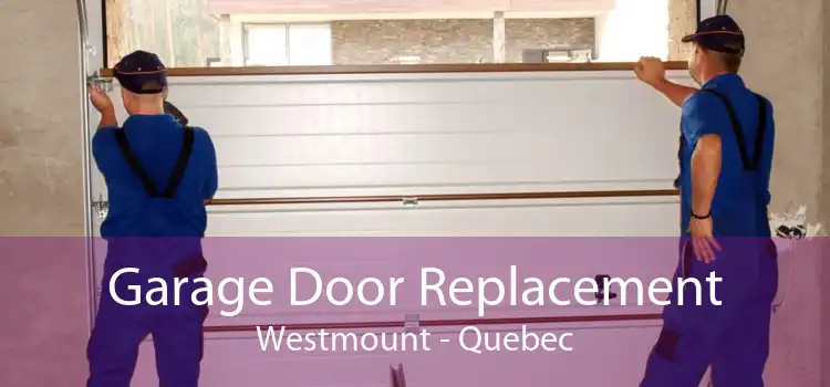 Garage Door Replacement Westmount - Quebec