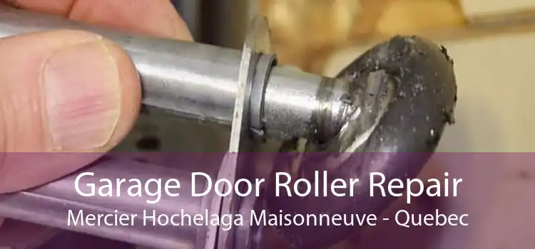 Garage Door Roller Repair Mercier Hochelaga Maisonneuve - Quebec