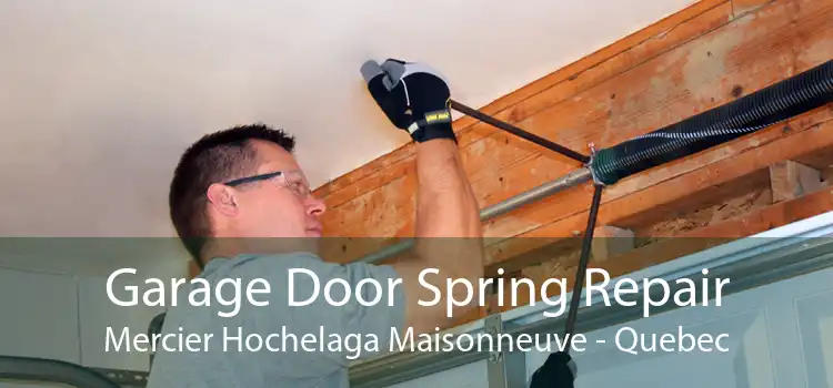 Garage Door Spring Repair Mercier Hochelaga Maisonneuve - Quebec