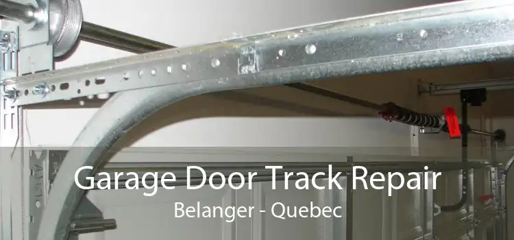 Garage Door Track Repair Belanger - Quebec